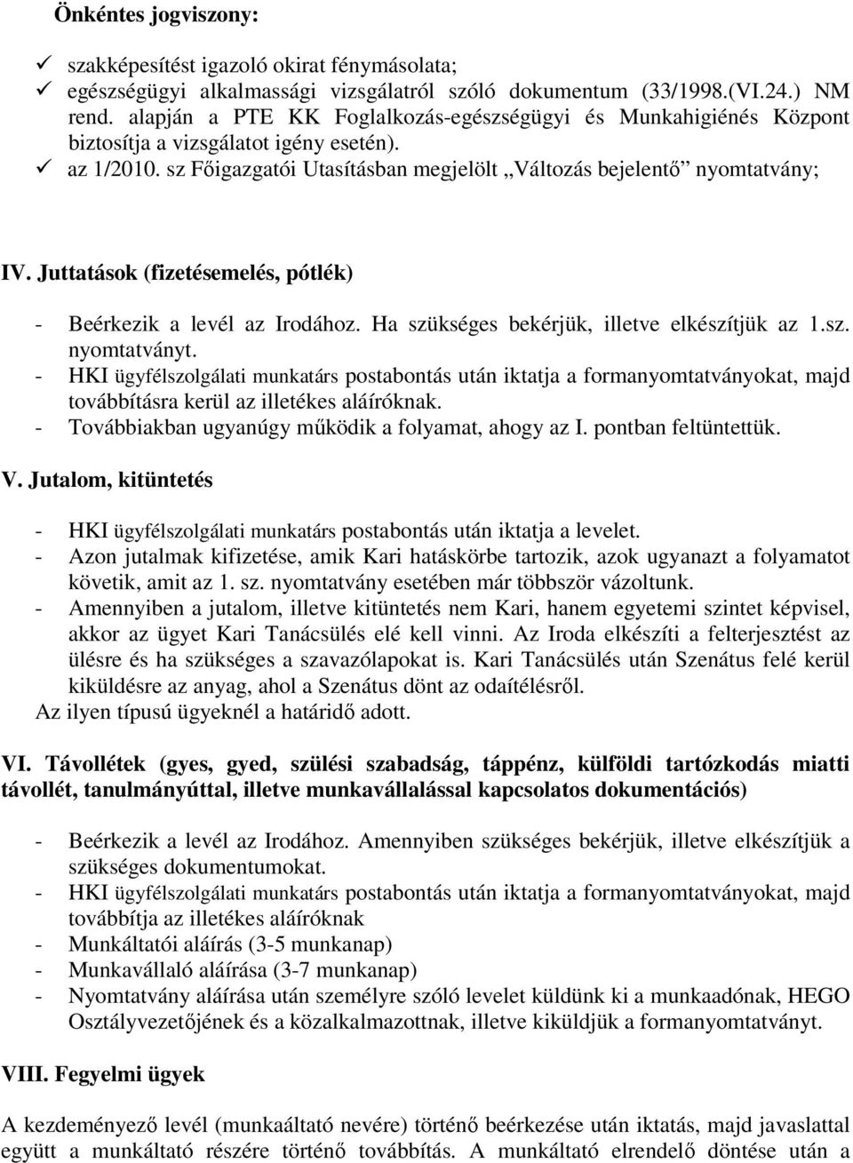 Juttatások (fizetésemelés, pótlék) - Beérkezik a levél az Irodához. Ha szükséges bekérjük, illetve elkészítjük az 1.sz. nyomtatványt.