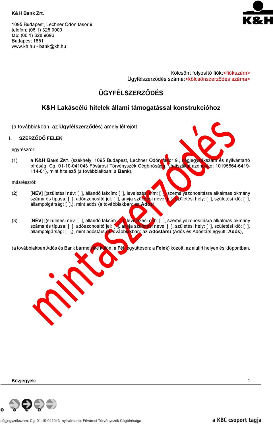 amely létrejött I. SZERZŐDŐ FELEK egyrészről: (1) a K&H BANK ZRT. (székhely: 1095 Budapest, Lechner Ödön fasor 9., cégjegyzékszám és nyilvántartó bíróság: Cg.