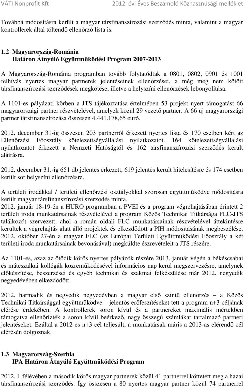 jelentéseinek ellenőrzései, a még meg nem kötött társfinanszírozási szerződések megkötése, illetve a helyszíni ellenőrzések lebonyolítása.