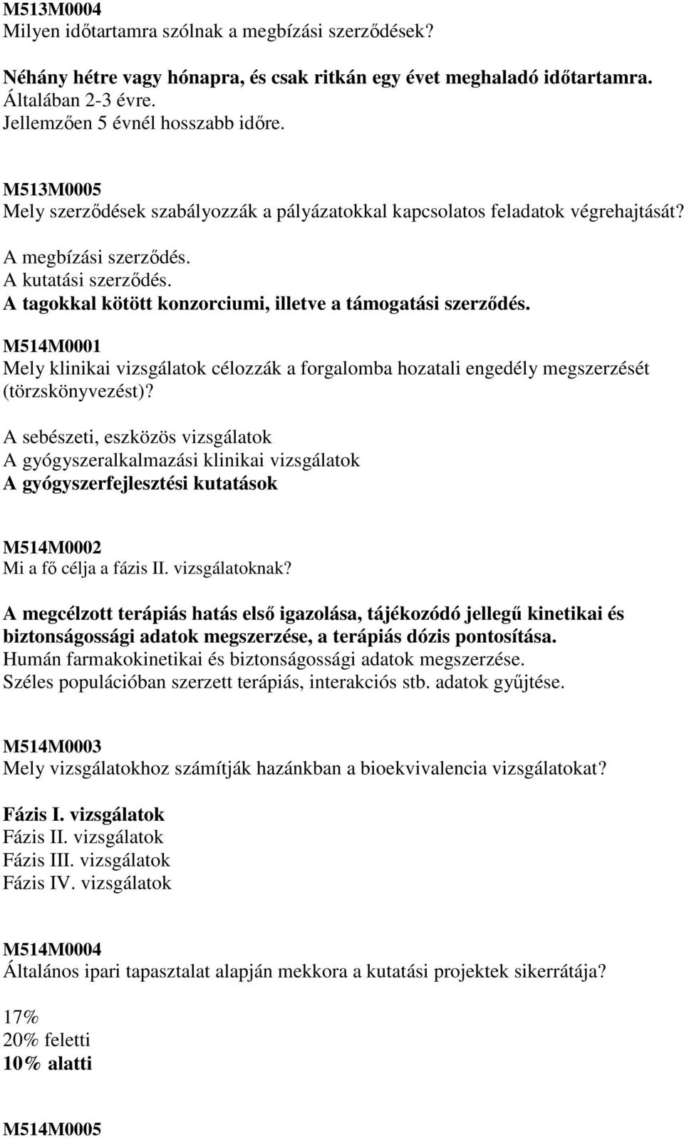 M514M0001 Mely klinikai vizsgálatok célozzák a forgalomba hozatali engedély megszerzését (törzskönyvezést)?