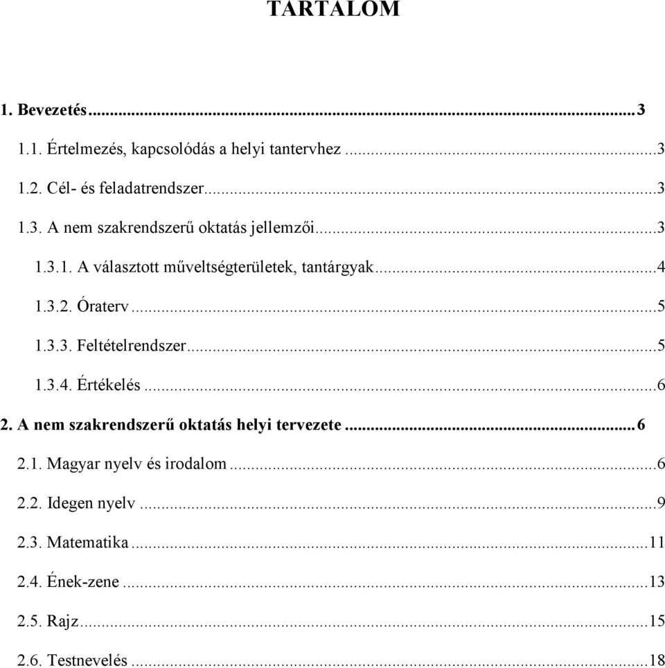 ..6 2. A nem szakrendszerő oktatás helyi tervezete...6 2.1. Magyar nyelv és irodalom...6 2.2. Idegen nyelv...9 2.3.