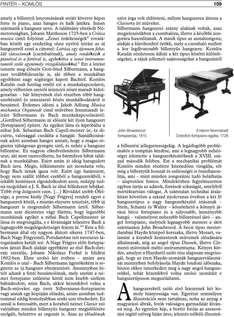 címmel: Leírása egy újonnan feltalált clavecinnak [csembalónak], amely rendelkezik a pianóval és a fortéval is, egybekötve a zenei instrumentumról szóló egynémely vizsgálódásokkal.