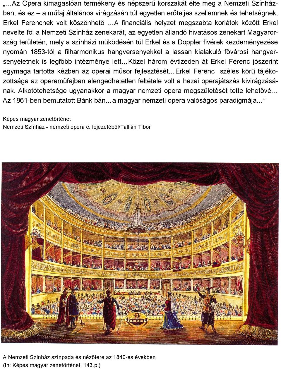 Erkel és a Doppler fivérek kezdeményezése nyomán 1853-tól a filharmonikus hangversenyekkel a lassan kialakuló fıvárosi hangversenyéletnek is legfıbb intézménye lett Közel három évtizeden át Erkel