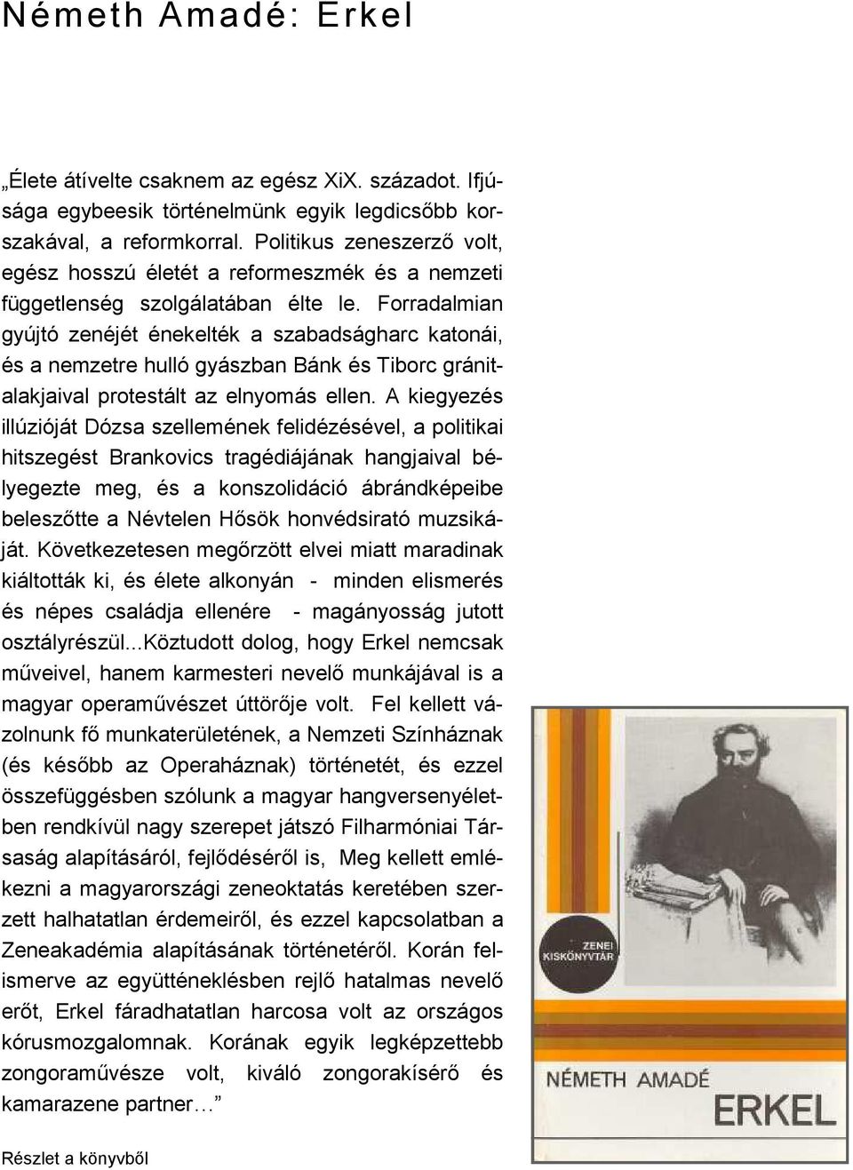 Forradalmian gyújtó zenéjét énekelték a szabadságharc katonái, és a nemzetre hulló gyászban Bánk és Tiborc gránitalakjaival protestált az elnyomás ellen.