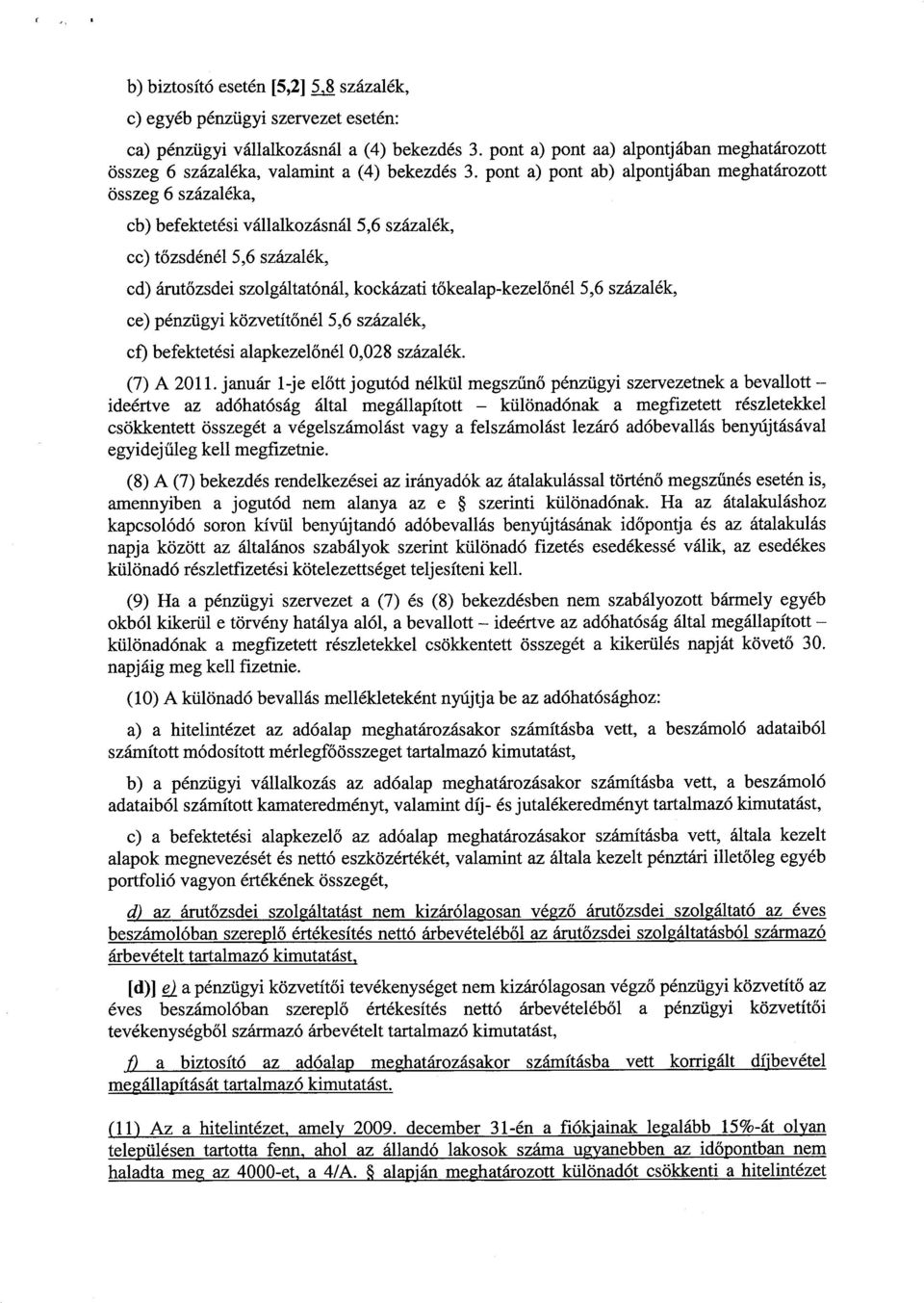 pont a) pont ab) alpontjában meghatározot t összeg 6 százaléka, cb) befektetési vállalkozásnál 5,6 százalék, cc) tőzsdénél 5,6 százalék, cd) árutőzsdei szolgáltatónál, kockázati t őkealap-kezelőnél