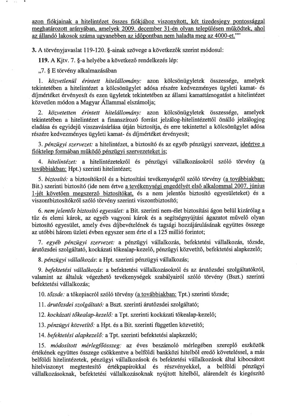 -ainak szövege a következ ők szerint módosul : 119. A Kjtv. 7. -a helyébe a következ ő rendelkezés lép : 7. E törvény alkalmazásában 1.