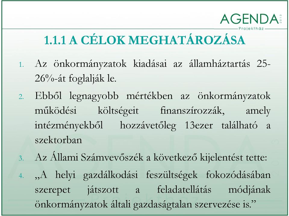 Ebből legnagyobb mértékben az önkormányzatok működési költségeit finanszírozzák, amely intézményekből