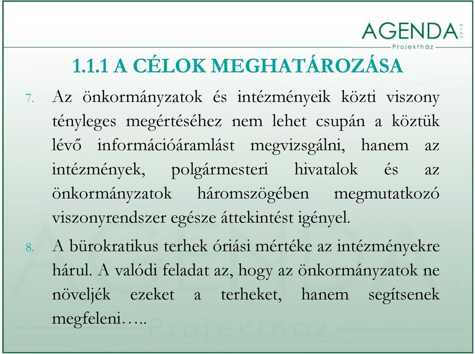 információáramlást megvizsgálni, hanem az intézmények, polgármesteri hivatalok és az önkormányzatok háromszögében