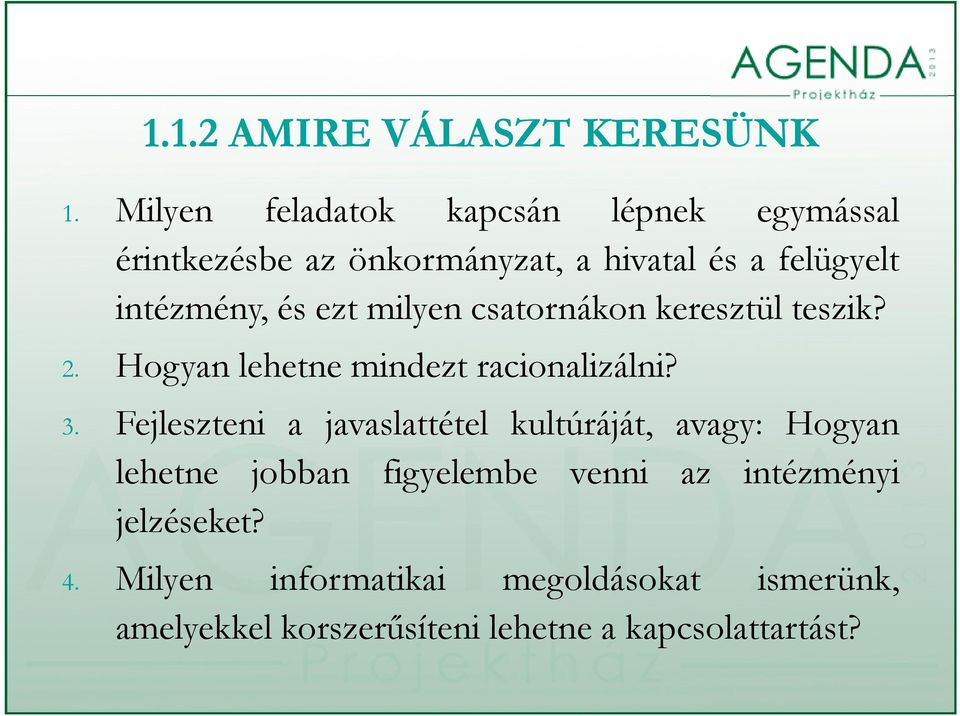 ezt milyen csatornákon keresztül teszik? 2. Hogyan lh lehetne mindezt racionalizálni? i? 3.