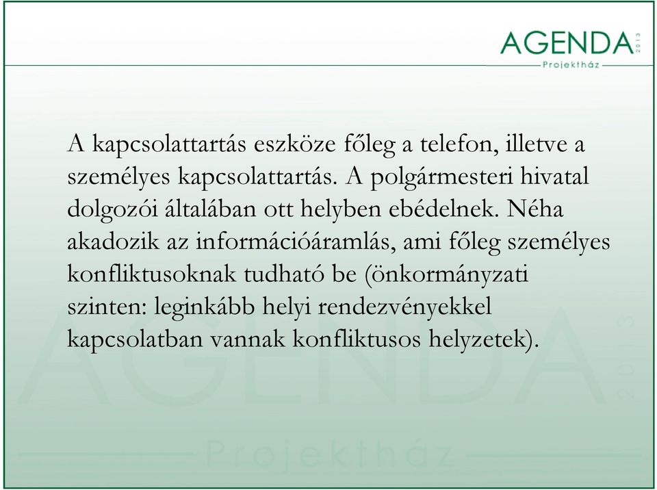 Néha akadozik az információáramlás, ami főleg személyes konfliktusoknak tudható be