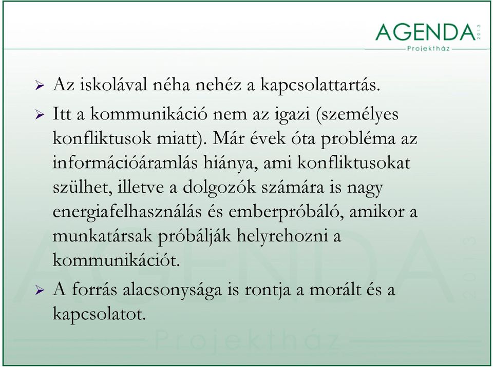 Már évek óta probléma az információáramlás hiánya, ami konfliktusokat szülhet, illetve a