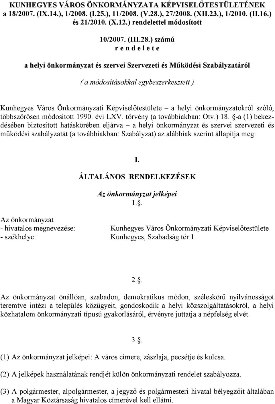 ) számú r e n d e l e t e a helyi önkormányzat és szervei Szervezeti és Működési Szabályzatáról ( a módosításokkal egybeszerkesztett ) Kunhegyes Város Önkormányzati Képviselőtestülete a helyi