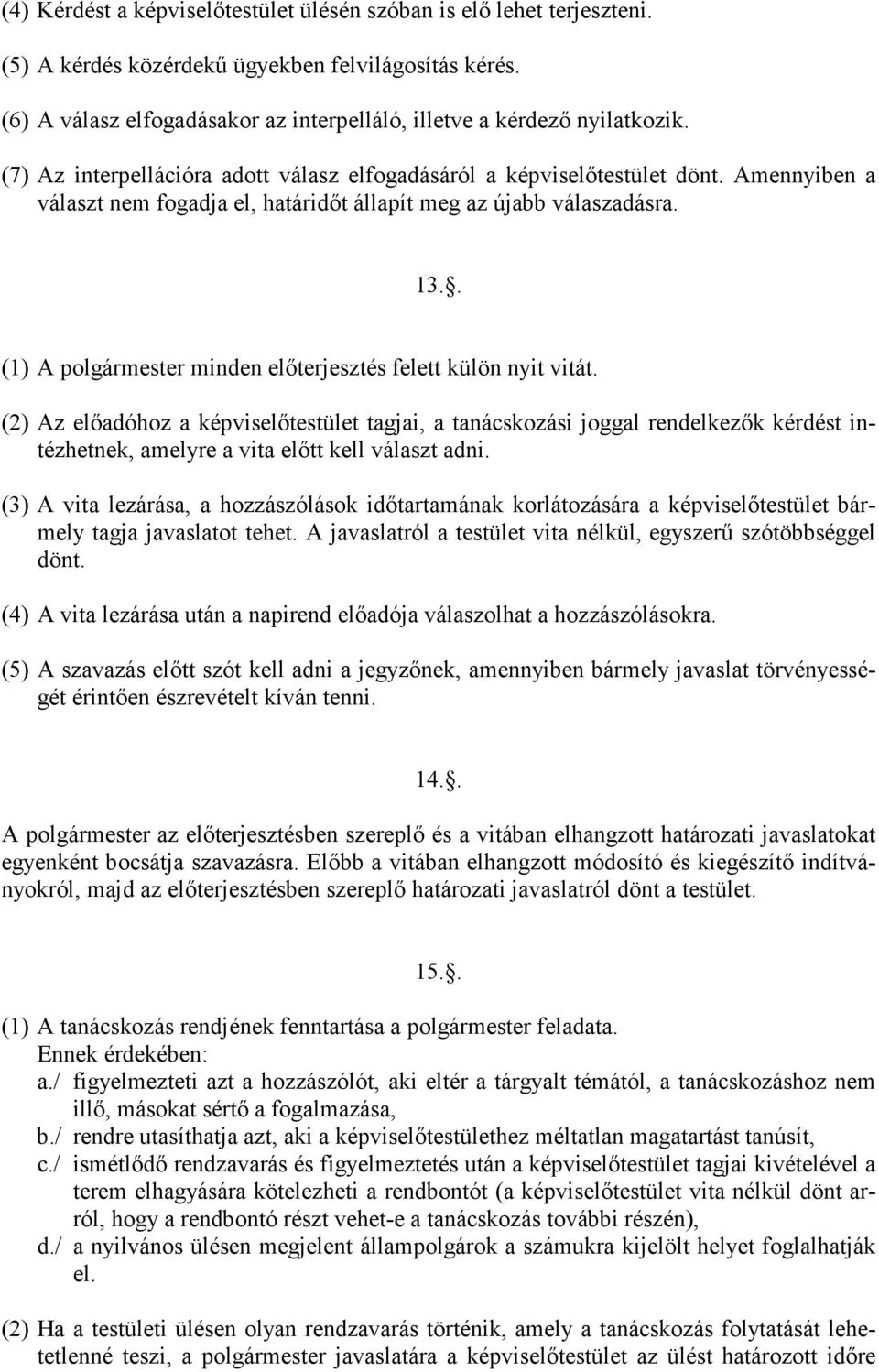 . (1) A polgármester minden előterjesztés felett külön nyit vitát.