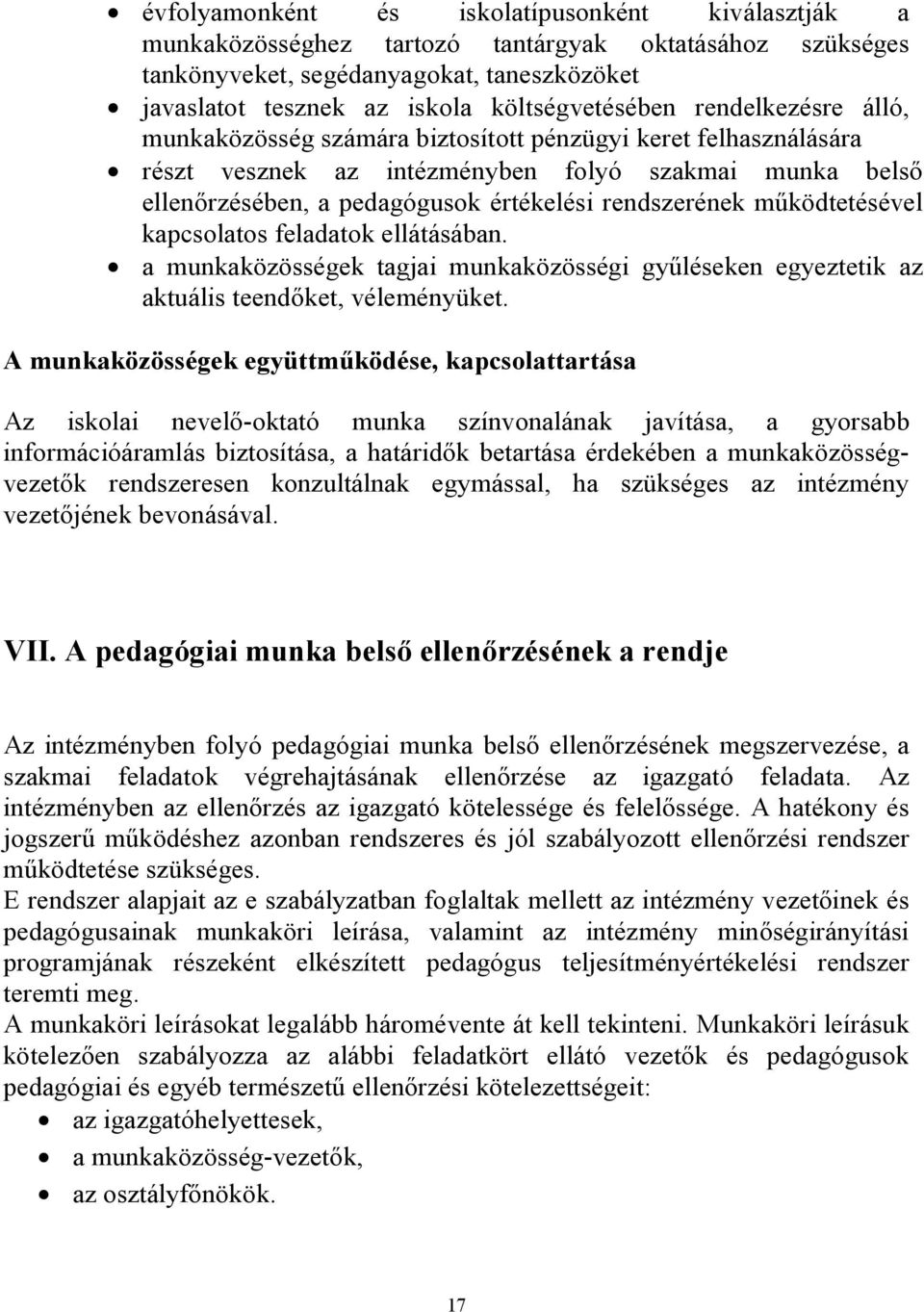 működtetésével kapcsolatos feladatok ellátásában. a munkaközösségek tagjai munkaközösségi gyűléseken egyeztetik az aktuális teendőket, véleményüket.