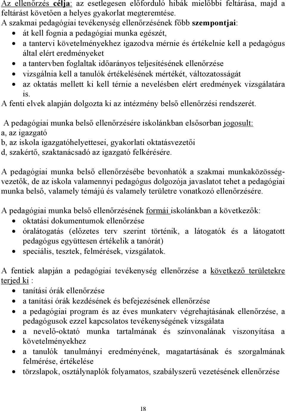 eredményeket a tantervben foglaltak időarányos teljesítésének ellenőrzése vizsgálnia kell a tanulók értékelésének mértékét, változatosságát az oktatás mellett ki kell térnie a nevelésben elért