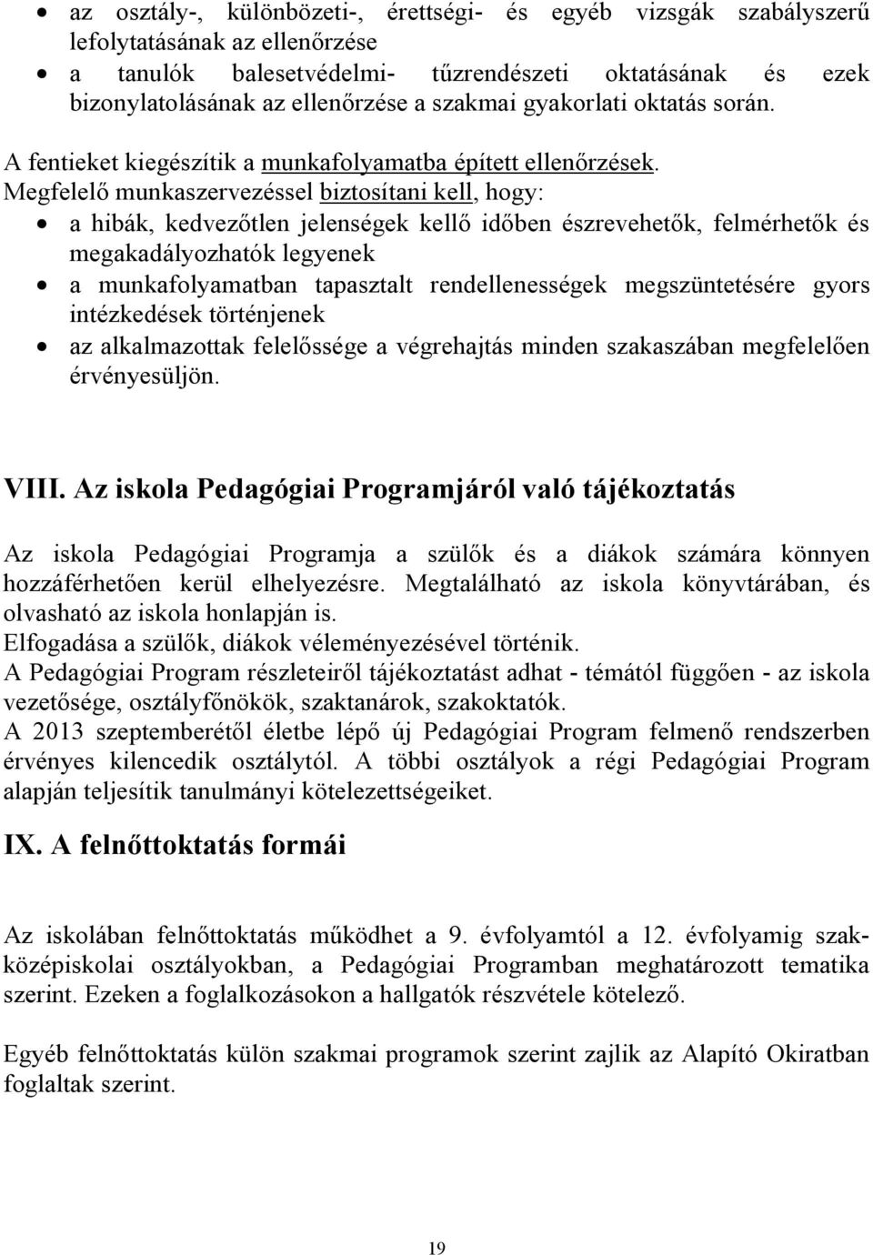 Megfelelő munkaszervezéssel biztosítani kell, hogy: a hibák, kedvezőtlen jelenségek kellő időben észrevehetők, felmérhetők és megakadályozhatók legyenek a munkafolyamatban tapasztalt rendellenességek