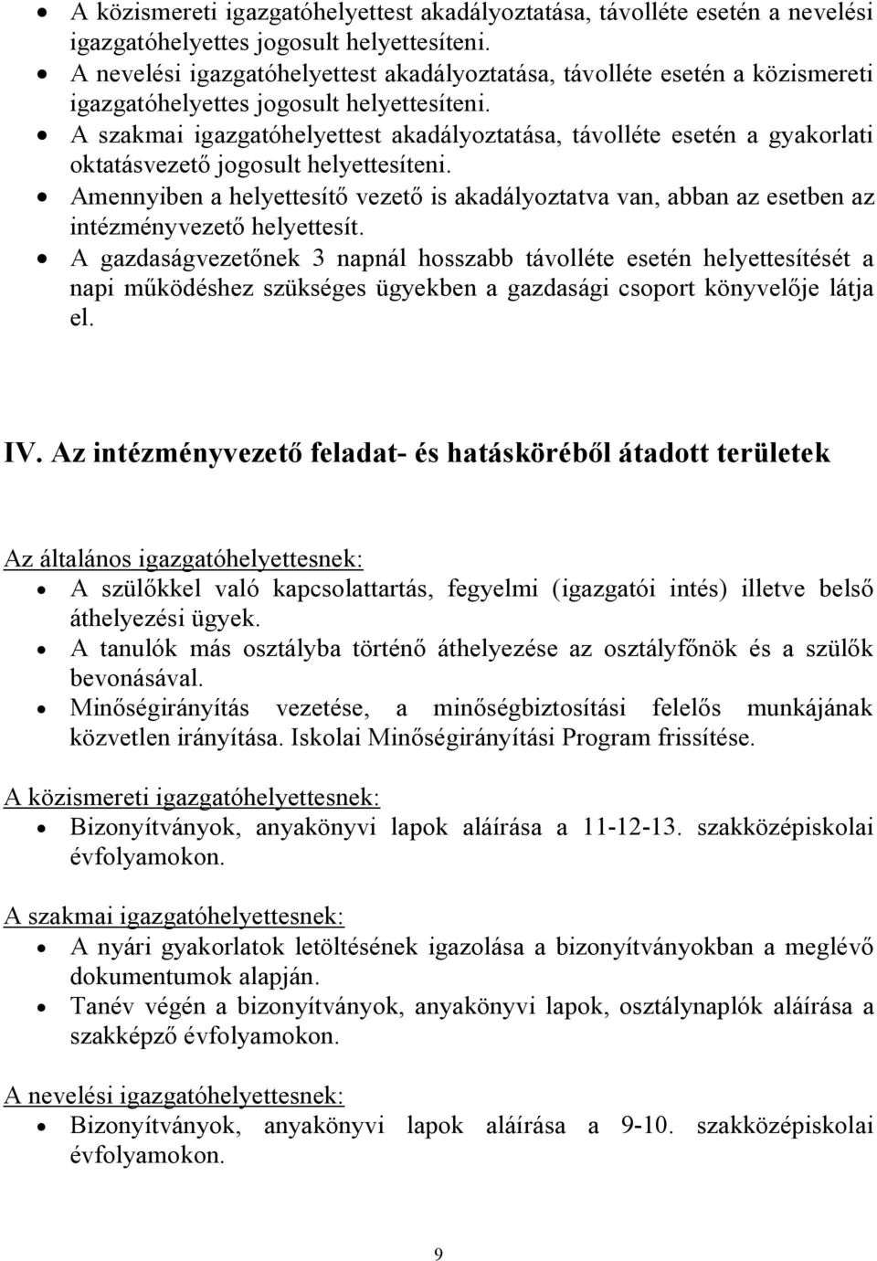 A szakmai igazgatóhelyettest akadályoztatása, távolléte esetén a gyakorlati oktatásvezető jogosult helyettesíteni.