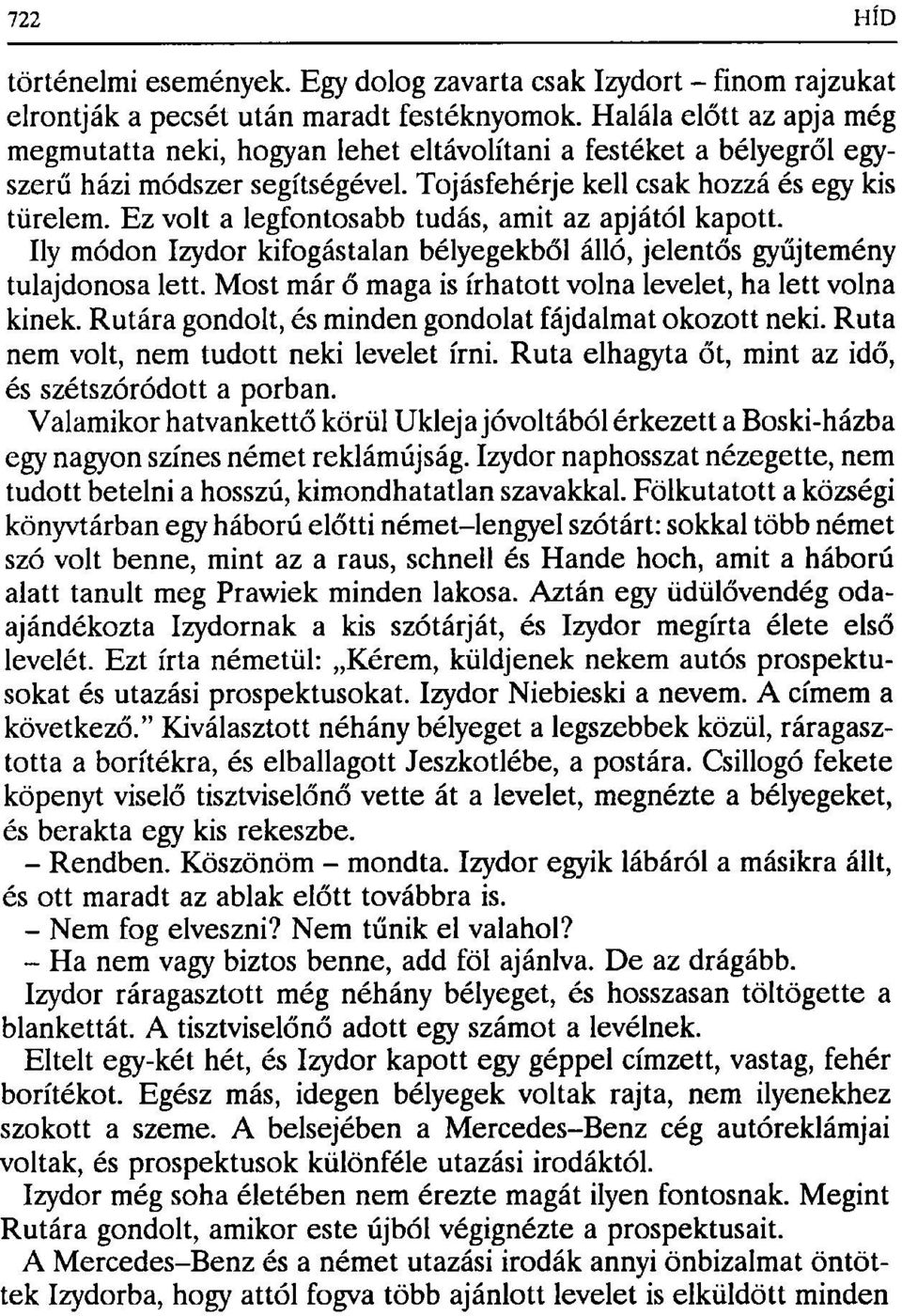 Ez volt a legfontosabb tudás, amit az apjától kapott. Ily módon Izydor kifogástalan bélyegekből álló, jelentős gyűjtemény tulajdonosa lett.