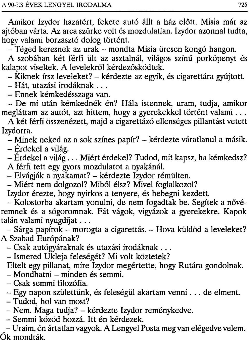 - kérdezte az egyik, és cigarettára gyújtott. - Hát, utazási irodáknak... - Ennek kémkedésszaga van. - De mi után kémkednék én?