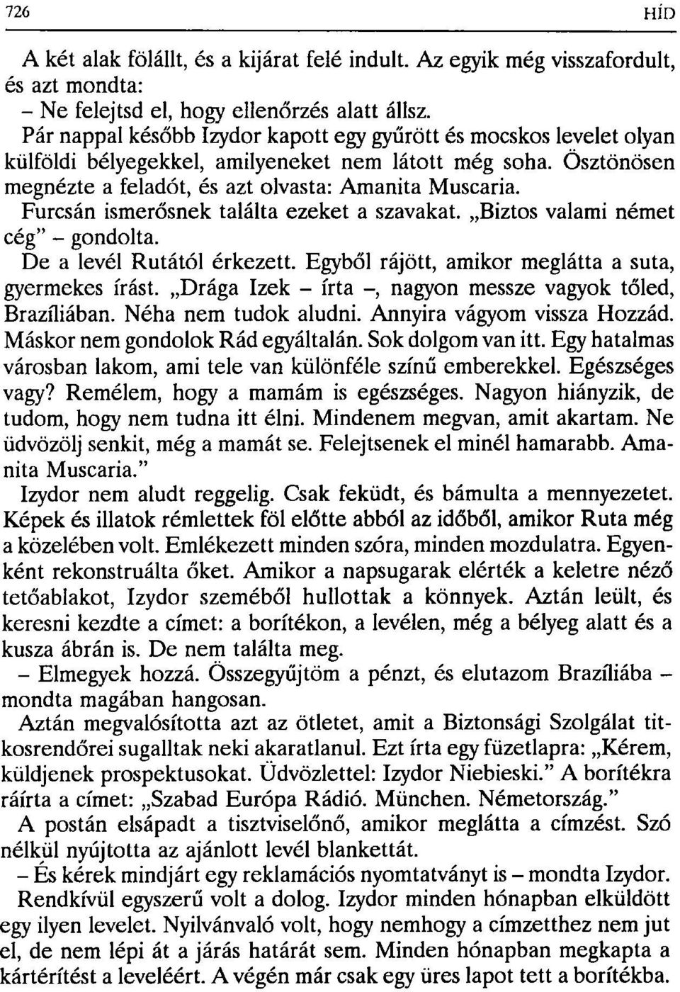 Furcsán ismerősnek találta ezeket a szavakat. Biztos valami német cég" - gondolta. De a levél Rutától érkezett. Egyből rájött, amikor meglátta a suta, gyermekes írást.