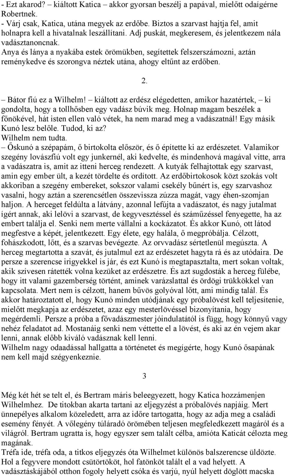 Anya és lánya a nyakába estek örömükben, segítettek felszerszámozni, aztán reménykedve és szorongva néztek utána, ahogy eltűnt az erdőben. 2. Bátor fiú ez a Wilhelm!