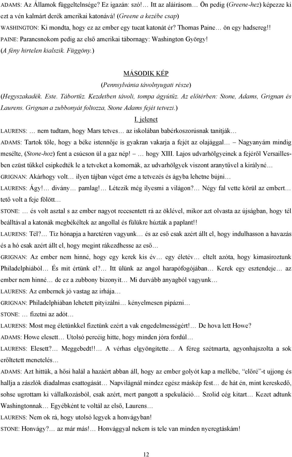 (A fény hirtelen kialszik. Függöny.) MÁSODIK KÉP (Pennsylvánia távolnyugati része) (Hegyszakadék. Este. Tábortűz. Kezdetben távoli, tompa ágyútűz. Az előtérben: Stone, Adams, Grignan és Laurens.