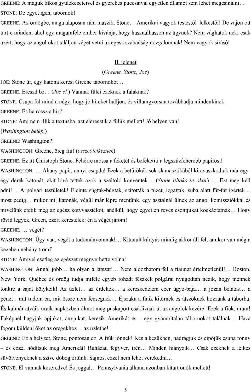 Nem vághatok neki csak azért, hogy az angol okot találjon véget vetni az egész szabadságmozgalomnak! Nem vagyok sírásó! II.