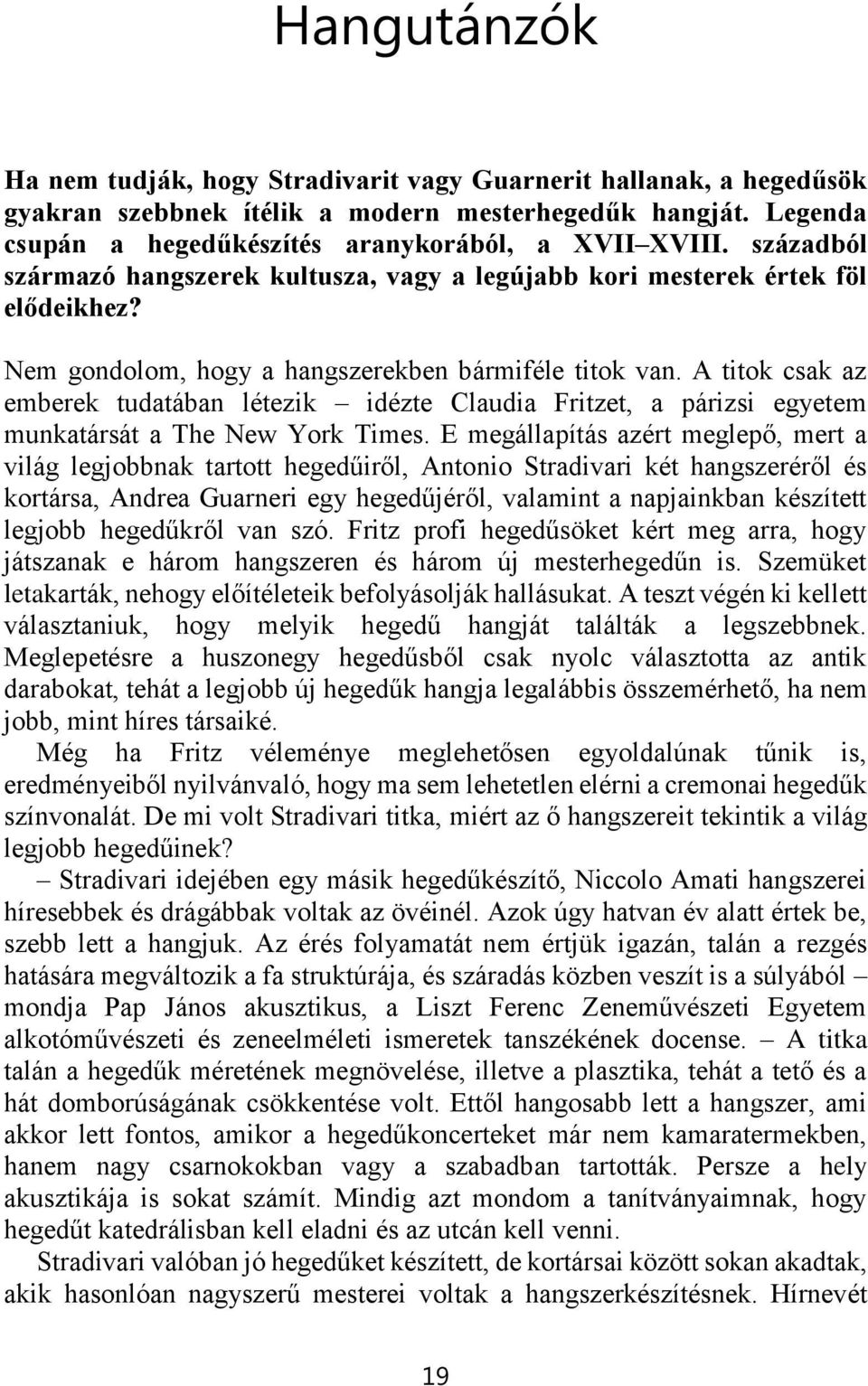 A titok csak az emberek tudatában létezik idézte Claudia Fritzet, a párizsi egyetem munkatársát a The New York Times.