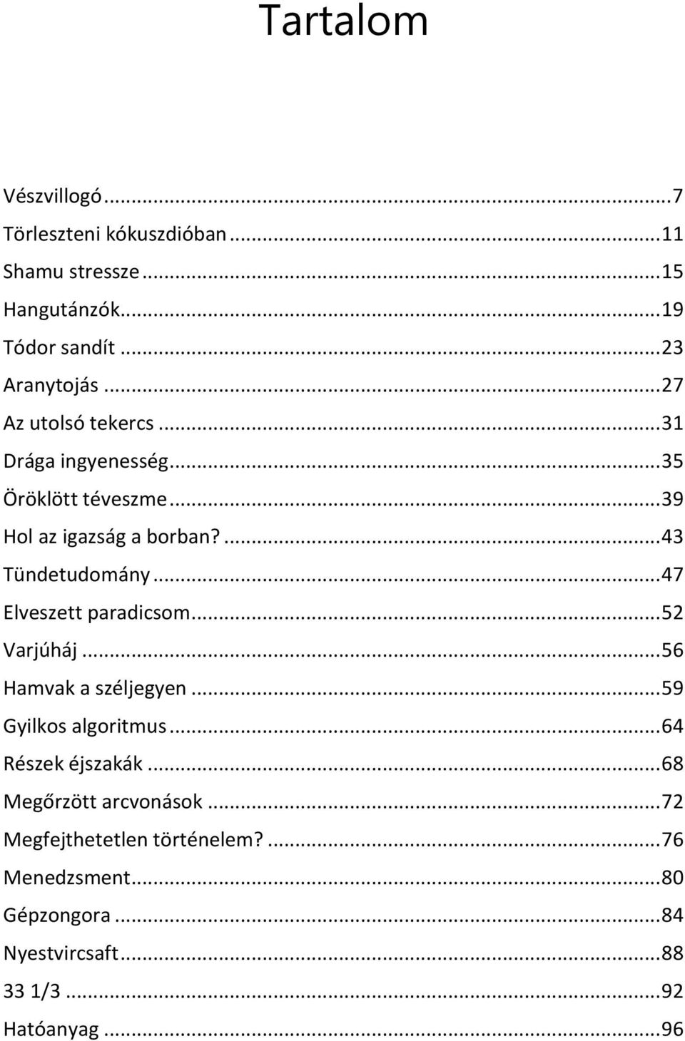 .. 47 Elveszett paradicsom... 52 Varjúháj... 56 Hamvak a széljegyen... 59 Gyilkos algoritmus... 64 Részek éjszakák.