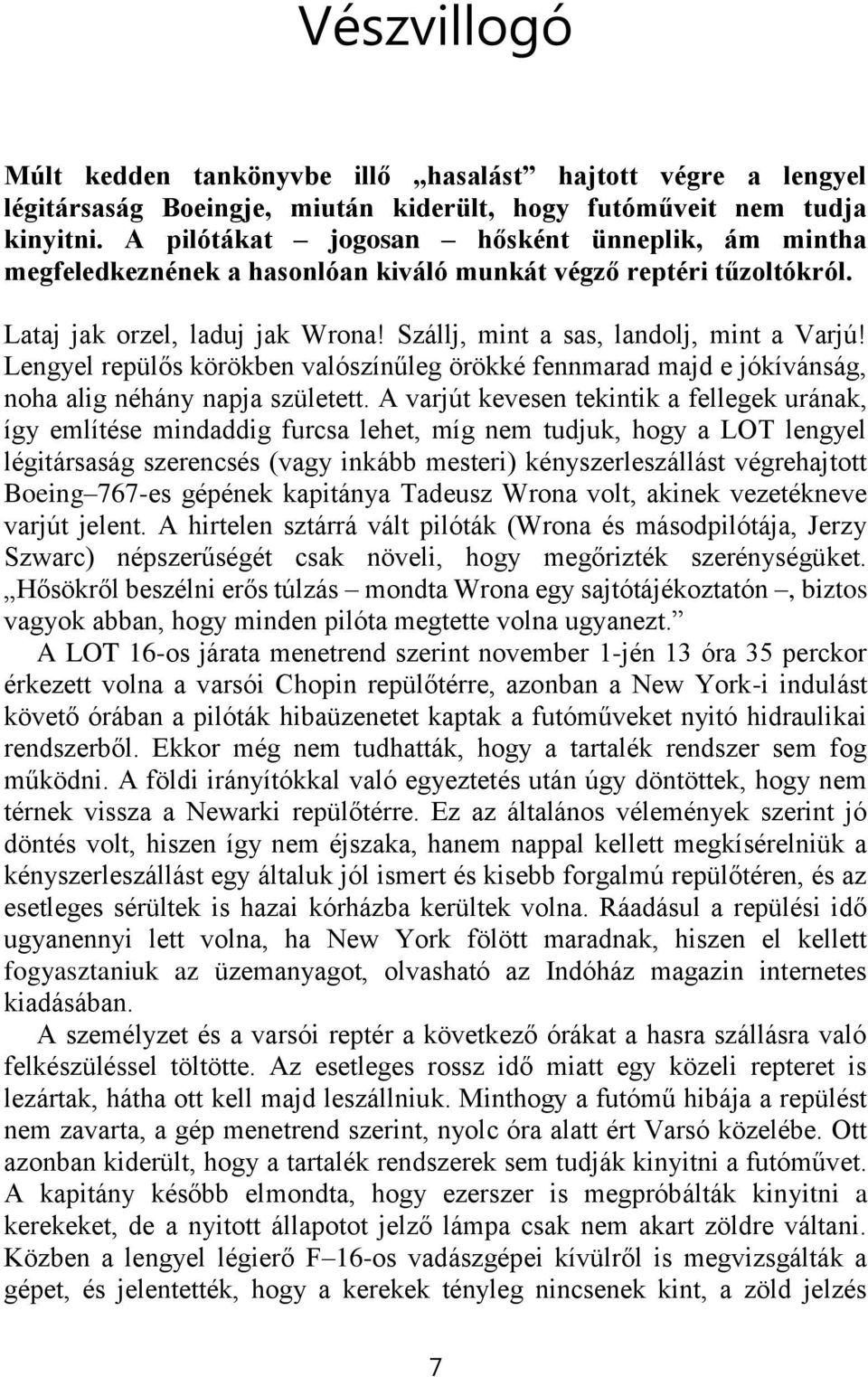 Lengyel repülős körökben valószínűleg örökké fennmarad majd e jókívánság, noha alig néhány napja született.