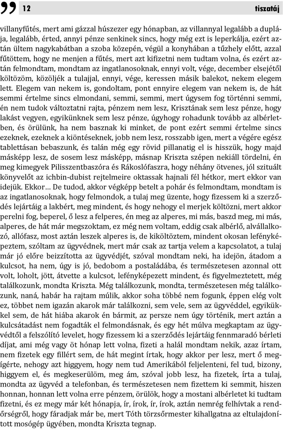 ennyi volt, vége, december elsejétől költözöm, közöljék a tulajjal, ennyi, vége, keressen másik balekot, nekem elegem lett.