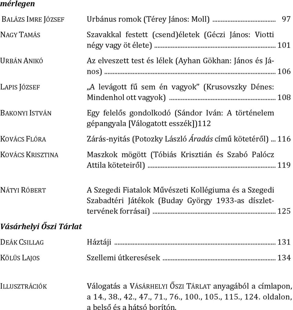 .. 108 Egy felelős gondolkodó (Sándor Iván: A történelem gépangyala [Válogatott esszék])112 KOVÁCS FLÓRA Zárás-nyitás (Potozky László Áradás című kötetéről).