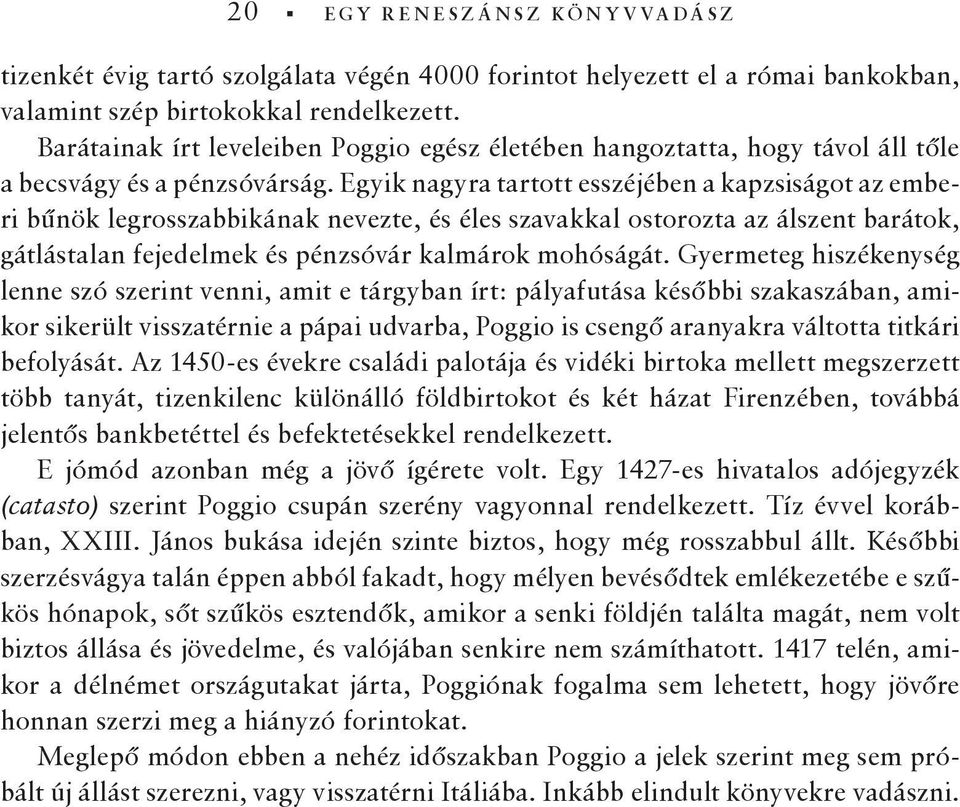 Egyik nagyra tartott esszéjében a kapzsiságot az emberi bűnök legrosszabbikának nevezte, és éles szavakkal ostorozta az álszent barátok, gátlástalan fejedelmek és pénzsóvár kalmárok mohóságát.