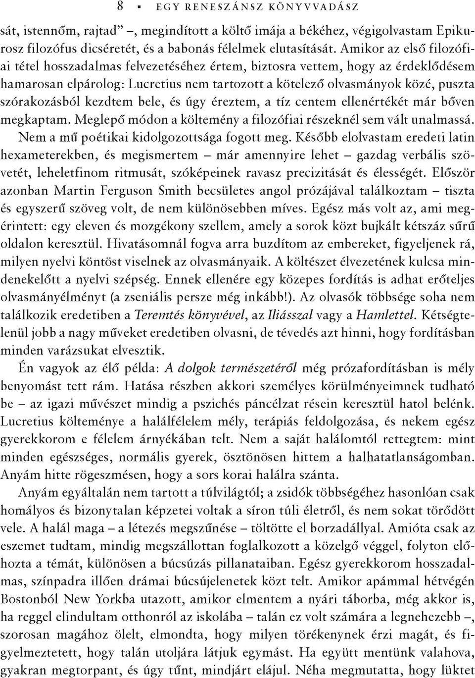 kezdtem bele, és úgy éreztem, a tíz centem ellenértékét már bőven megkaptam. Meglepő módon a költemény a filozófiai részeknél sem vált unalmassá. Nem a mű poétikai kidolgozottsága fogott meg.