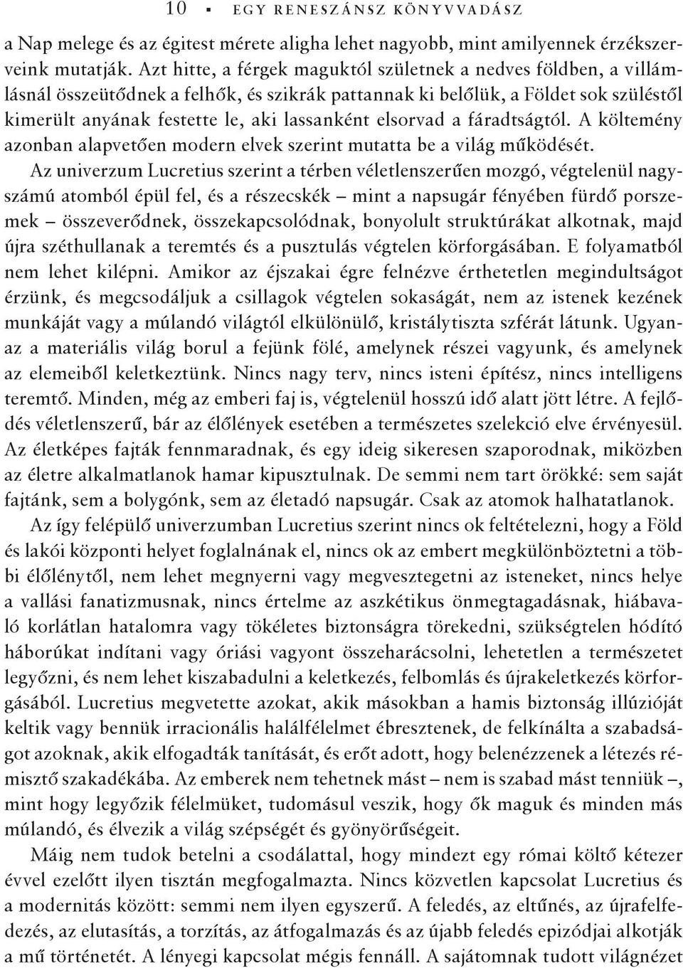 elsorvad a fáradtságtól. A költemény azonban alapvetően modern elvek szerint mutatta be a világ működését.