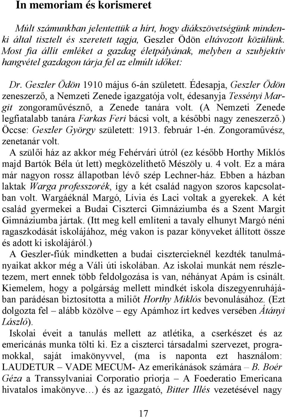 Édesapja, Geszler Ödön zeneszerző, a Nemzeti Zenede igazgatója volt, édesanyja Tessényi Margit zongoraművésznő, a Zenede tanára volt.