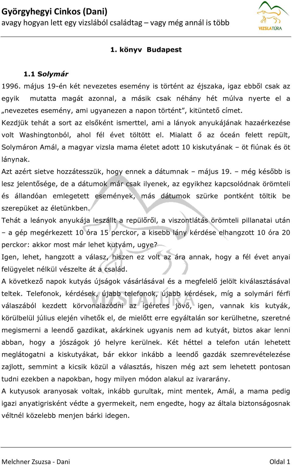 kitüntető címet. Kezdjük tehát a sort az elsőként ismerttel, ami a lányok anyukájának hazaérkezése volt Washingtonból, ahol fél évet töltött el.