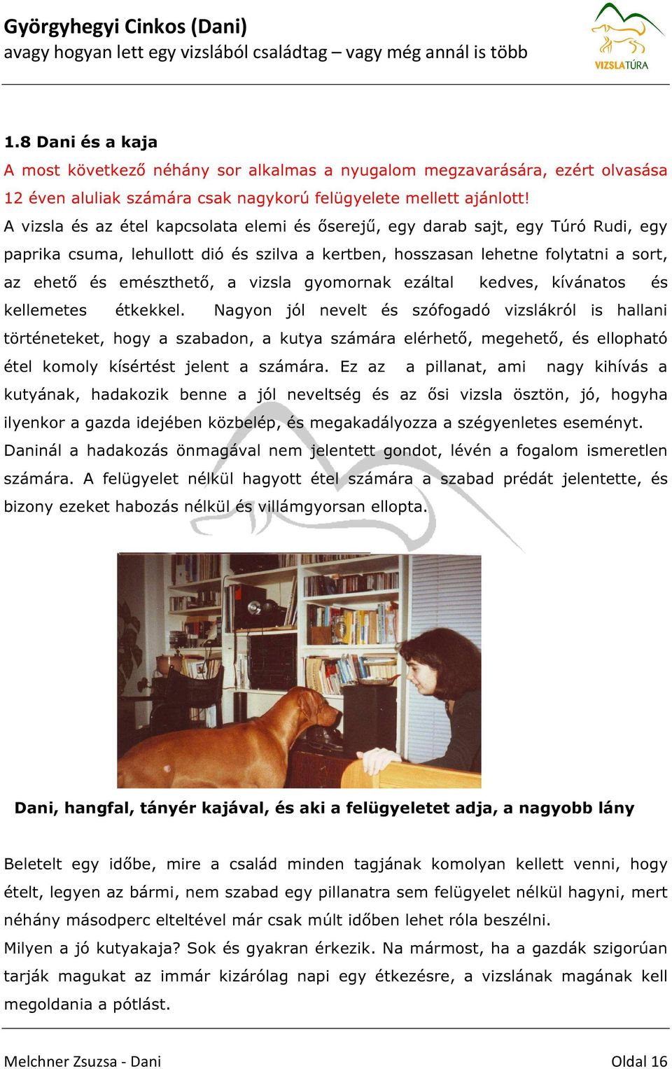 vizsla gyomornak ezáltal kedves, kívánatos és kellemetes étkekkel.