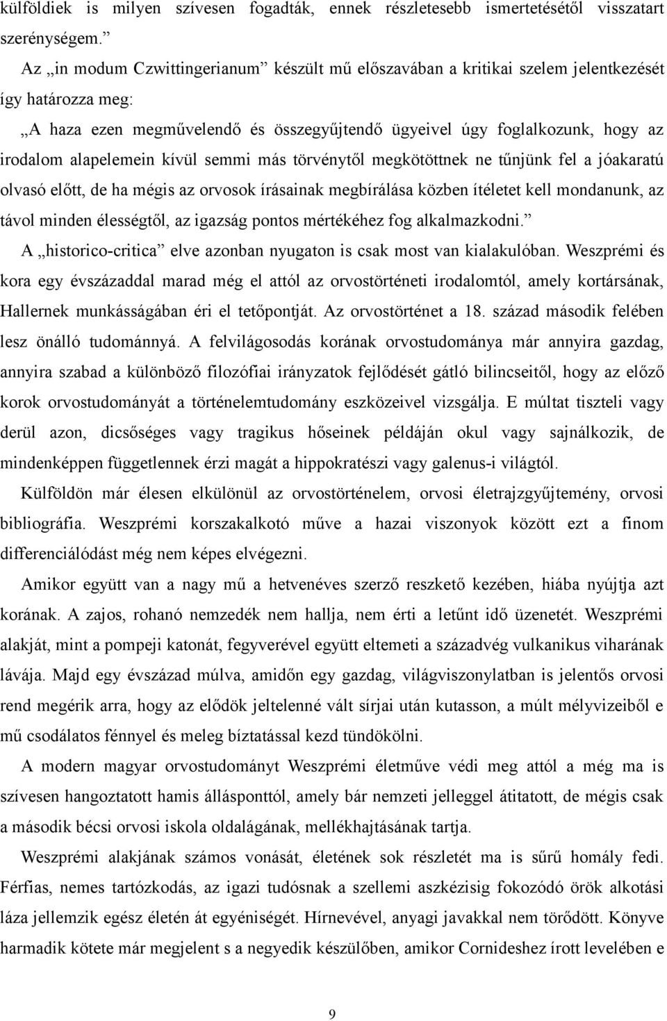 alapelemein kívül semmi más törvénytől megkötöttnek ne tűnjünk fel a jóakaratú olvasó előtt, de ha mégis az orvosok írásainak megbírálása közben ítéletet kell mondanunk, az távol minden élességtől,