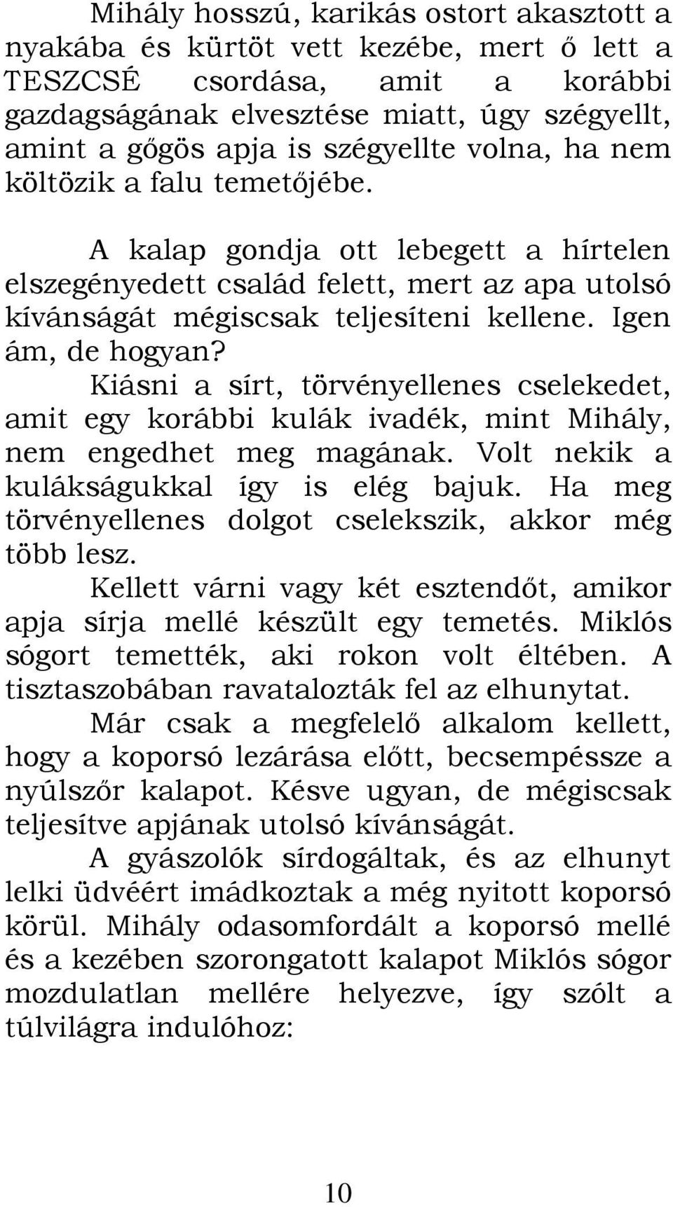 Kiásni a sírt, törvényellenes cselekedet, amit egy korábbi kulák ivadék, mint Mihály, nem engedhet meg magának. Volt nekik a kulákságukkal így is elég bajuk.