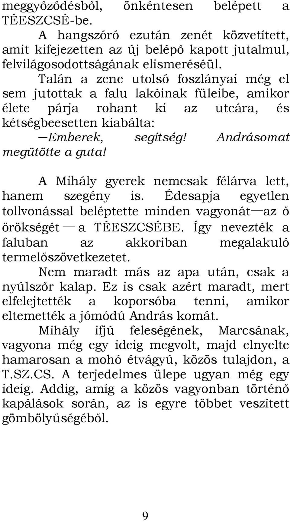 A Mihály gyerek nemcsak félárva lett, hanem szegény is. Édesapja egyetlen tollvonással beléptette minden vagyonát az ő örökségét a TÉESZCSÉBE.