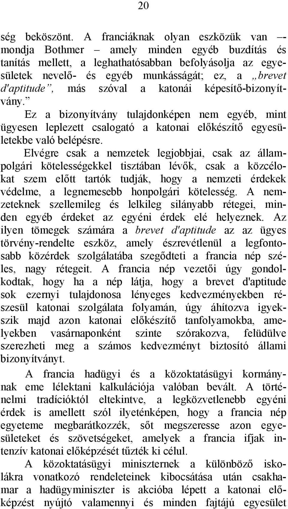 más szóval a katonái képesítő-bizonyítvány. Ez a bizonyítvány tulajdonképen nem egyéb, mint ügyesen leplezett csalogató a katonai előkészítő egyesületekbe való belépésre.