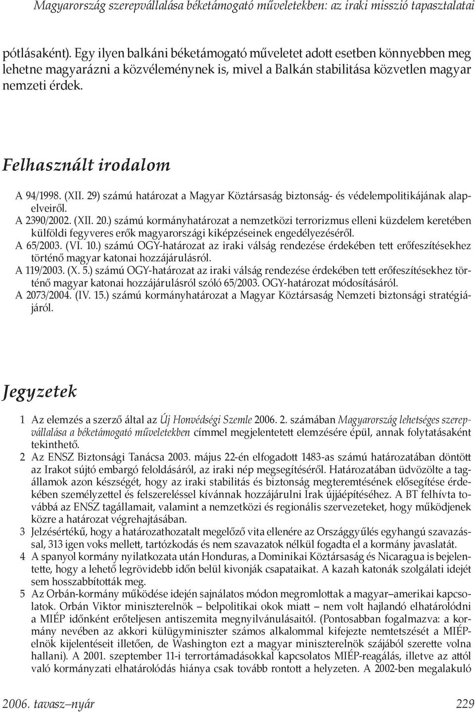 (XII. 29) számú határozat a Magyar Köztársaság biztonság- és védelempolitikájának alapelveiről. A 2390/2002. (XII. 20.