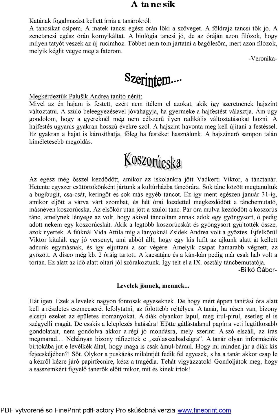 -Veronika- Megkérdeztük Palušík Andrea tanító nénit: Mivel az én hajam is festett, ezért nem ítélem el azokat, akik így szeretnének hajszínt változtatni.