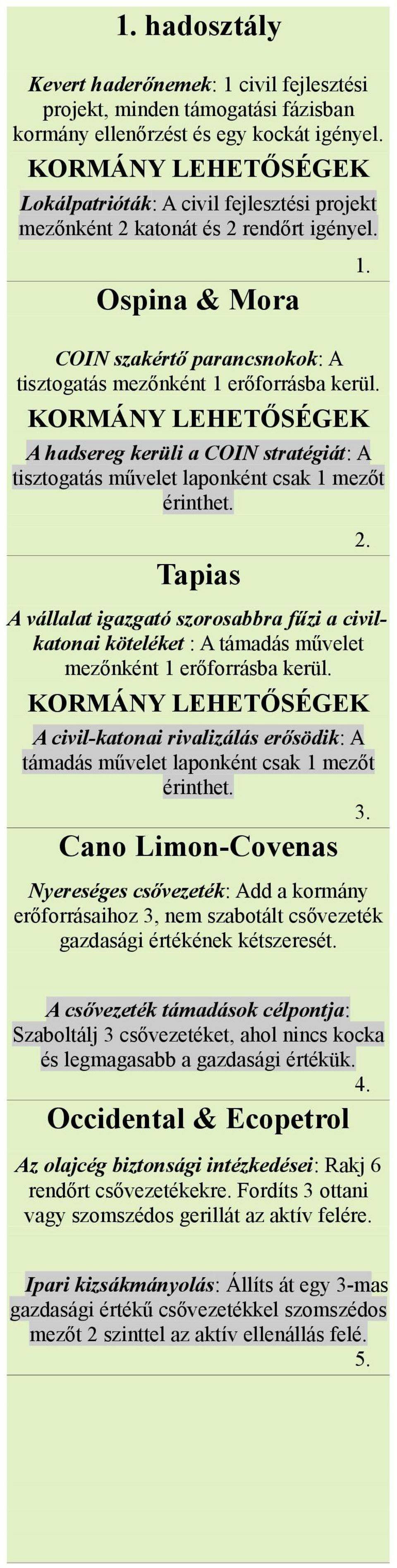 KORMÁNY LEHETŐSÉGEK A h a d s e r e g k e r ü l i a C : O A I N s t r a t é g i á t tisztogatás művelet laponként csak 1 mezőt érinthet. 2.