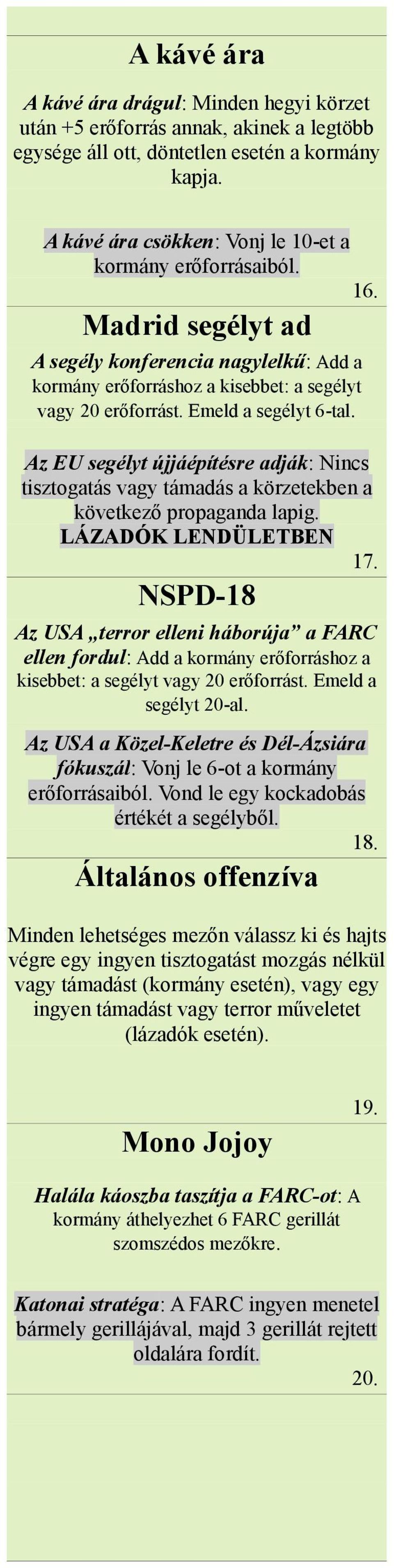 Madrid segélyt ad A s e g é l y k o n f e r e n c i : Add a n a g y l e l k ű kormány erőforráshoz a kisebbet: a segélyt vagy 20 erőforrást. Emeld a segélyt 6-tal.