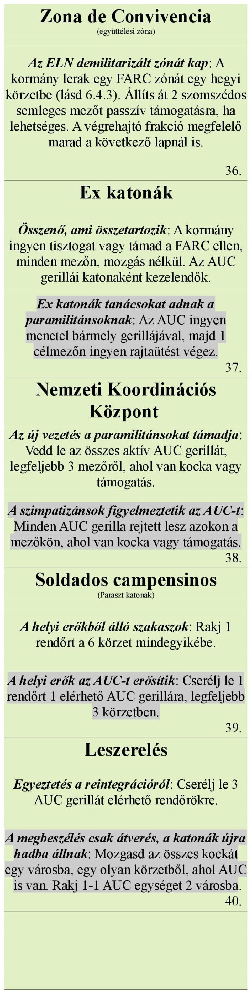 Összenő, ami összetartozik: A kormány ingyen tisztogat vagy támad a FARC ellen, minden mezőn, mozgás nélkül. Az AUC gerillái katonaként kezelendők.