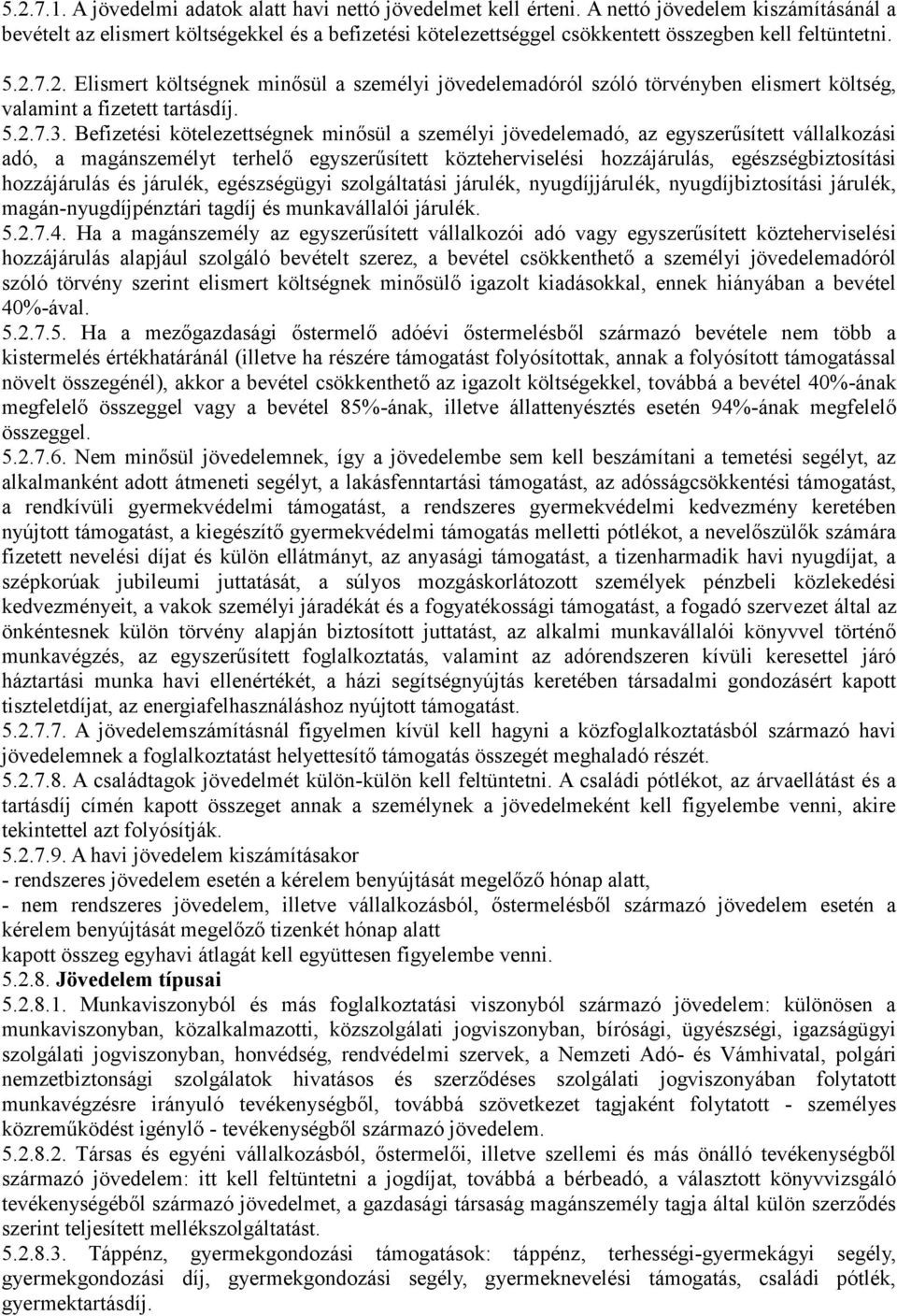 7.2. Elismert költségnek minősül a személyi jövedelemadóról szóló törvényben elismert költség, valamint a fizetett tartásdíj. 5.2.7.3.