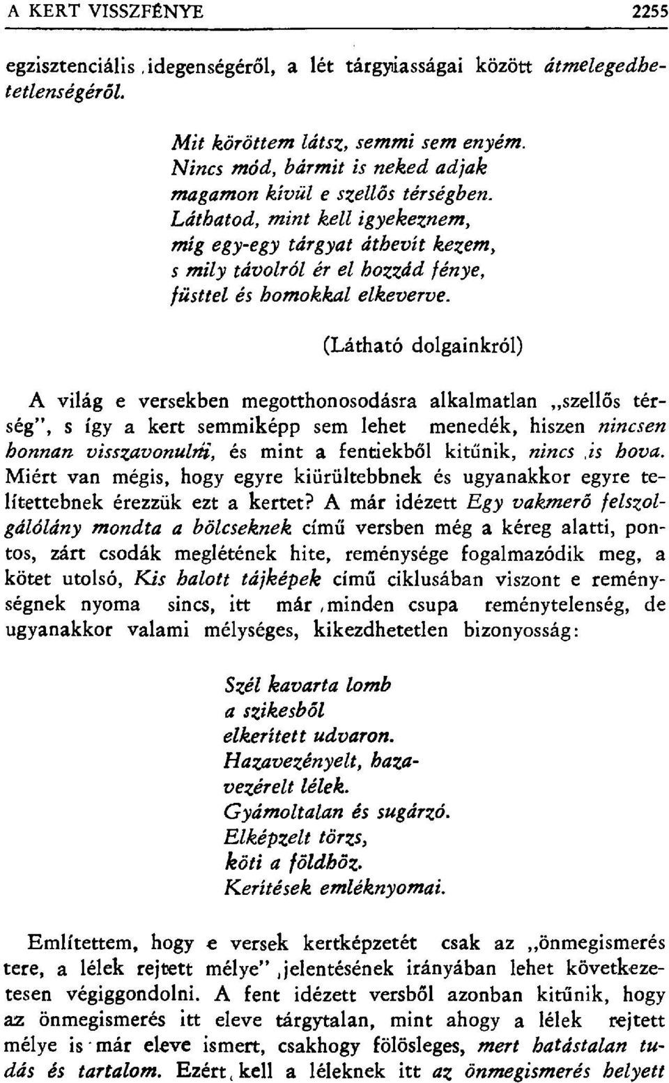 Láthatod, mint kell igyekeznem, míg egy-egy tárgyat áthevít kezem, s mily távolról ér el hozzád fénye, füsttel és homokkal elkeverve.