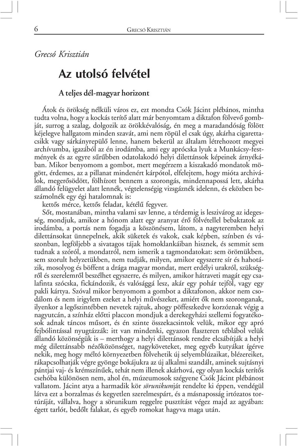 vagy sárkányrepülõ lenne, hanem bekerül az általam létrehozott megyei archívumba, igazából az én irodámba, ami egy aprócska lyuk a Munkácsy-festmények és az egyre sûrûbben odatolakodó helyi